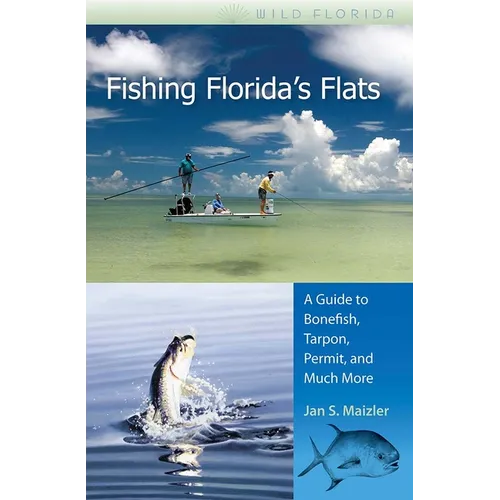 Fishing Florida's Flats: A Guide to Bonefish, Tarpon, Permit, and Much More