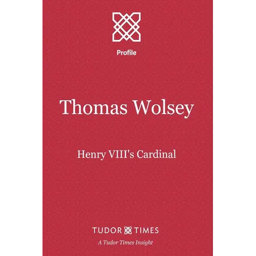 Thomas Wolsey: Henry VIII's Cardinal