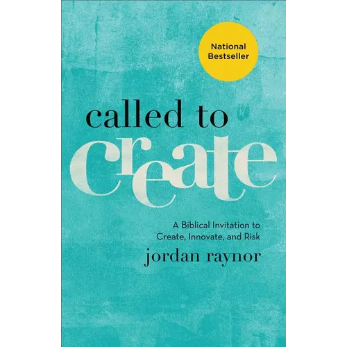 Called to Create: A Biblical Invitation to Create, Innovate, and Risk