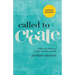 Called to Create: A Biblical Invitation to Create, Innovate, and Risk