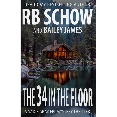 The 34 in the Floor: A Sadie Gray FBI Mystery Series