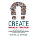 Create Brand Attraction: A New Strategy that Uses the Laws of Human Attraction to Decode Marketing in a Digital and Social Media Age