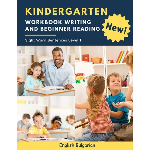 Kindergarten Workbook Writing And Beginner Reading Sight Word Sentences Level 1 English Bulgarian: 100 Easy readers cvc phonics spelling readiness han