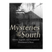 Mysteries of the South: Ghosts, Legends, and Unexplained Phenomena in Dixie