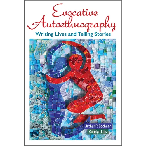 Evocative Autoethnography: Writing Lives and Telling Stories