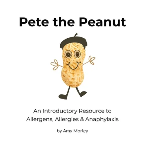 Pete the Peanut: An Introductory Resource to Allergens, Allergies & Anaphylaxis