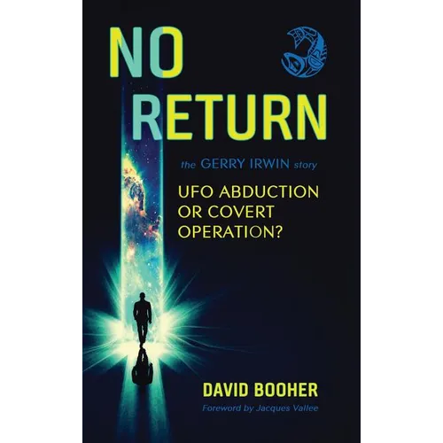 No Return: The Gerry Irwin Story, UFO Abduction or Covert Operation?