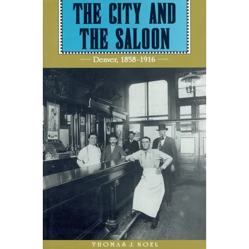 City and the Saloon: Denver, 1858-1916