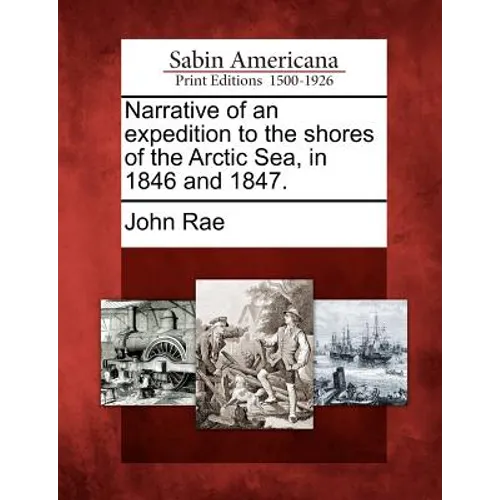 Narrative of an Expedition to the Shores of the Arctic Sea, in 1846 and 1847.