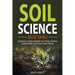 Soil Science Made Simple: A Beginner's Guide to Healthy Soil, Vibrant Gardens, and Bountiful Crop Farms in Any Climate