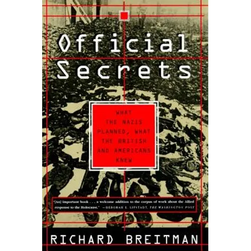 Official Secrets: What the Nazis Planned, What the British and Americans Knew