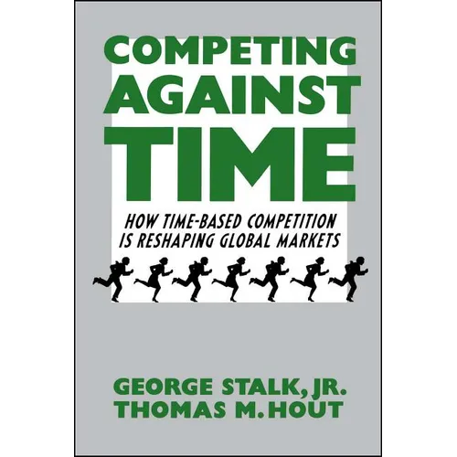 Competing Against Time: How Time-Based Competition Is Reshaping Global Markets