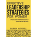 Effective Leadership Strategies for Women: A Practical Guide for Women to Successfully Influence, Motivate and Inspire