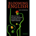 Blooming English: Observations on the Roots, Cultivation and Hybrids of the English Language