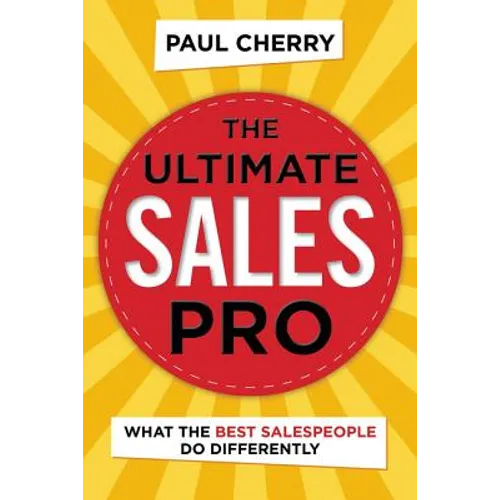 The Ultimate Sales Pro: What the Best Salespeople Do Differently