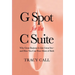 G Spot for the C Suite: Why Great Business Is Like Great Sex-and How You Can Have More of Both