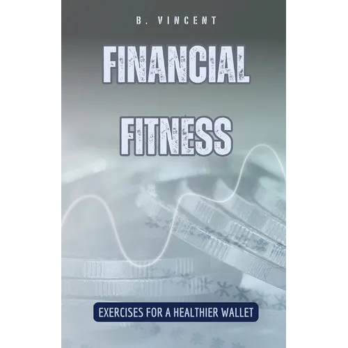 Financial Fitness: Exercises for a Healthier Wallet