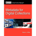 Metadata for Digital Collections: A How-To-Do-It Manual