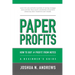 Paper Profits: How to Buy and Profit from Notes: A Beginner's Guide: Learn the nuts and bolts essentials of owning mortgage notes and why these assets