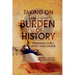 Taking on the Burden of History