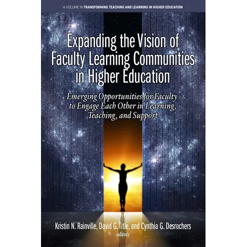 Expanding the Vision of Faculty Learning Communities in Higher Education: Emerging Opportunities for Faculty to Engage Each Otherin Learning, Teaching