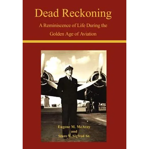 Dead Reckoning: A Reminiscence of Life During the Golden Age of Aviation