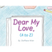Dear My Love, (A to Z)