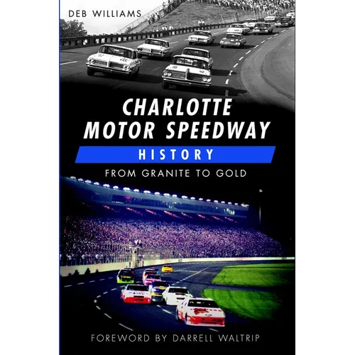 Charlotte Motor Speedway History: From Granite to Gold