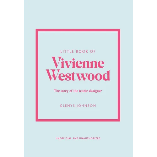 Little Book of Vivienne Westwood: The Story of the Iconic Fashion House