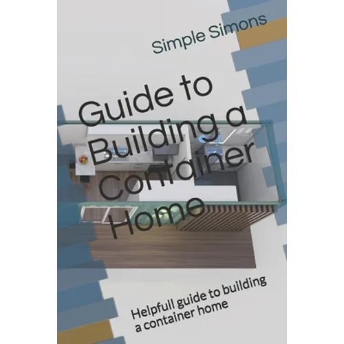 Guide to Building a Container Home: Helpfull guide to building a container home