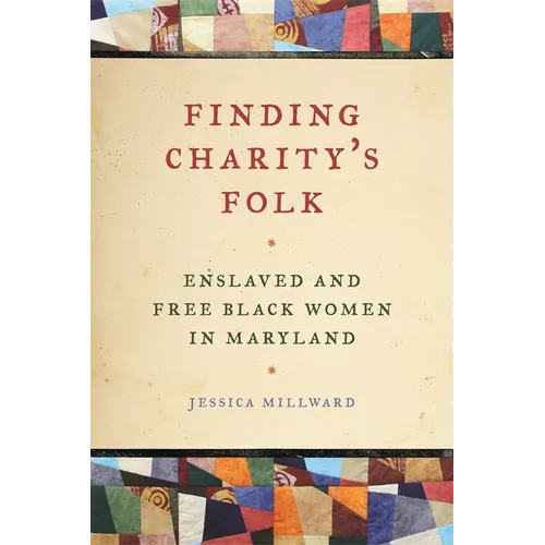 Finding Charity's Folk: Enslaved and Free Black Women in Maryland