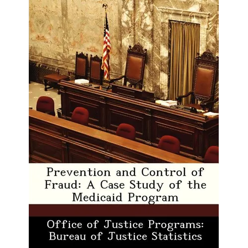 Prevention and Control of Fraud: A Case Study of the Medicaid Program