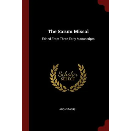 The Sarum Missal: Edited From Three Early Manuscripts