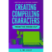 Creating Compelling Characters From The Inside Out