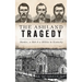 Ashland Tragedy: Murder, a Mob and a Militia in Kentucky