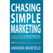 Chasing Simple: A Crash Course in Content Marketing for Showing Up, Saving Time, and Growing Your Business