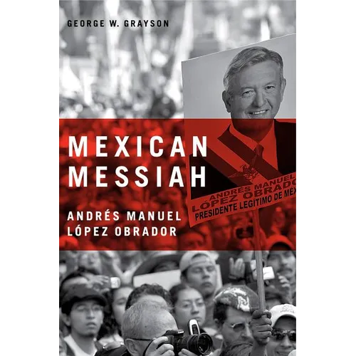Mexican Messiah: Andrés Manuel López Obrador