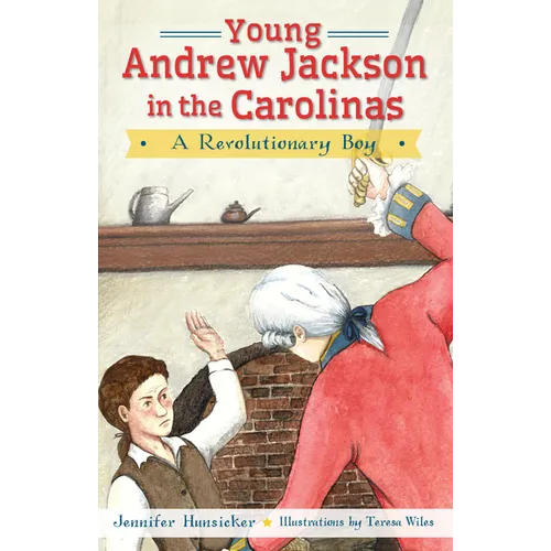 Young Andrew Jackson in the Carolinas: A Revolutionary Boy