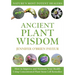 Ancient Plant Wisdom: How to Improve and Maintain Your Health Using Concentrated Plant Stem Cell Remedies