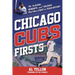 Chicago Cubs Firsts: The Players, Moments, and Records That Were First in Team History