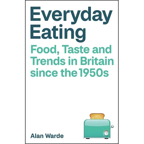 Everyday Eating: Food, Taste and Trends in Britain Since the 1950s