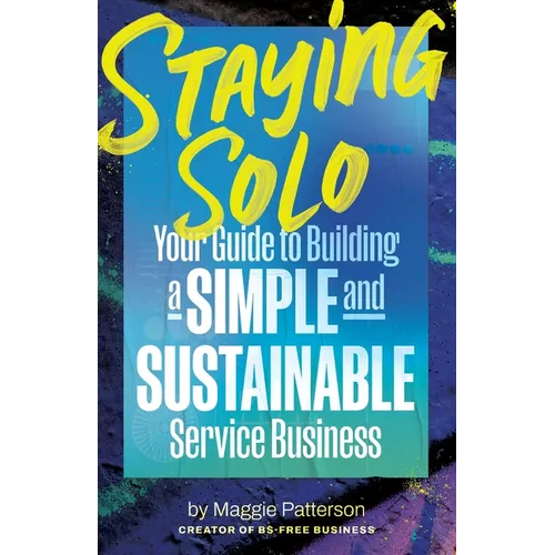 Staying Solo: Your Guide to Building a Simple and Sustainable Service Business