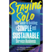 Staying Solo: Your Guide to Building a Simple and Sustainable Service Business