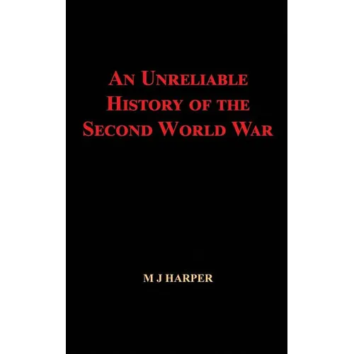An Unreliable History of the Second World War