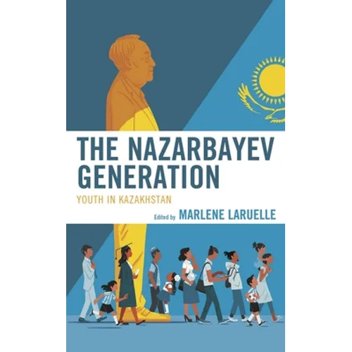The Nazarbayev Generation: Youth in Kazakhstan