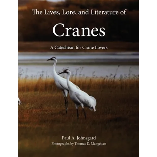 The Lives, Lore, and Literature of Cranes: A Catechism for Crane Lovers