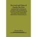 The Court And Times Of Charles The First: Containing A Series Of Historical And Confidential Letters, Including Memoirs Of The Mission In England Of T