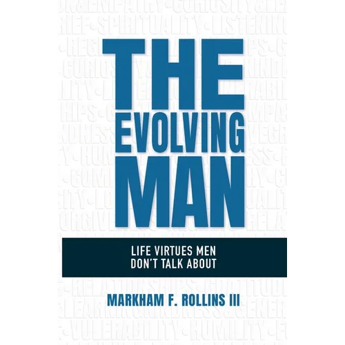 The Evolving Man: Life Virtues Men Don't Talk About
