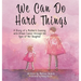 We Can Do Hard Things: A Story of a Mother's Journey with Breast Cancer through the Eyes of Her Daughter