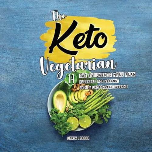 The Keto Vegetarian: 14-Day Ketogenic Meal Plan Suitable for Vegans, Ovo- & Lacto-Vegetarians